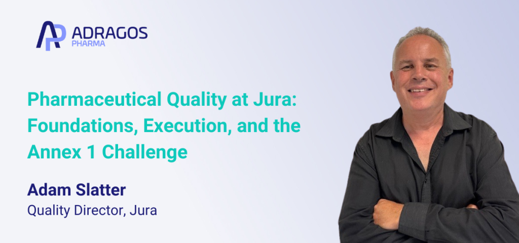 Pharmaceutical Quality at Adragos Jura: Foundations, Execution, and the Annex 1 Challenge
